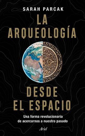 LA ARQUEOLOGÍA DESDE EL ESPACIO | 9788434433281 | PARCAK, SARAH | Llibres Parcir | Librería Parcir | Librería online de Manresa | Comprar libros en catalán y castellano online