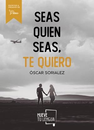 SEAS QUIEN SEAS, TE QUIERO. | 9788417938215 | SORIALEZ, ÓSCAR | Llibres Parcir | Llibreria Parcir | Llibreria online de Manresa | Comprar llibres en català i castellà online
