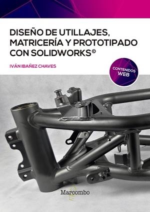 DISEÑO DE UTILLAJES, MATRICERÍA Y PROTOTIPADO CON SOLIDWORKS | 9788426732477 | IBAÑEZ CHAVES, IVÁN | Llibres Parcir | Llibreria Parcir | Llibreria online de Manresa | Comprar llibres en català i castellà online