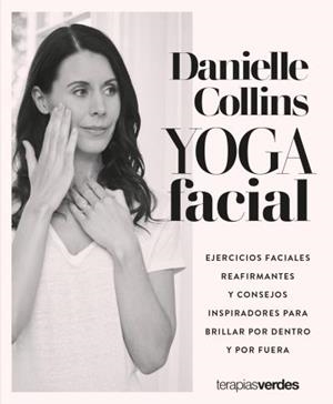 YOGA FACIAL | 9788416972821 | COLLINS, DANIELLE | Llibres Parcir | Llibreria Parcir | Llibreria online de Manresa | Comprar llibres en català i castellà online