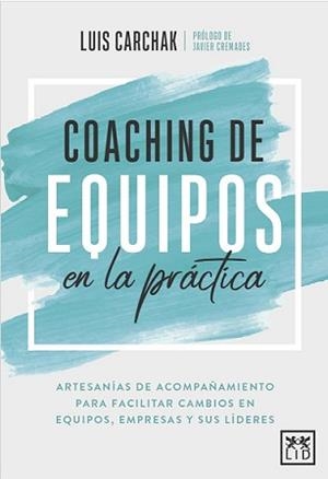 COACHING DE EQUIPOS EN LA PRÁCTICA | 9788417880521 | CARCHAK, LUIS | Llibres Parcir | Llibreria Parcir | Llibreria online de Manresa | Comprar llibres en català i castellà online