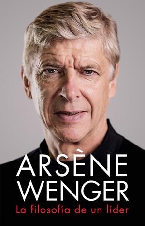 ARSÈNE WENGER. LA FILOSOFÍA DE UN LIDER | 9788412063745 | WENGER, ARSÈNE | Llibres Parcir | Llibreria Parcir | Llibreria online de Manresa | Comprar llibres en català i castellà online
