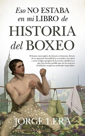 ESO NO ESTABA EN MI LIBRO DE HISTORIA DEL BOXEO | 9788418346507 | JORGE LERA | Llibres Parcir | Llibreria Parcir | Llibreria online de Manresa | Comprar llibres en català i castellà online