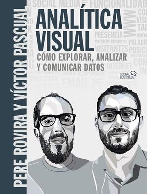 ANALÍTICA VISUAL. COMO EXPLORAR, ANALIZAR Y COMUNICAR DATOS | 9788441541986 | ROVIRA SAMBLANCAT, PERE/PASCUAL  CID, VÍCTOR | Llibres Parcir | Librería Parcir | Librería online de Manresa | Comprar libros en catalán y castellano online