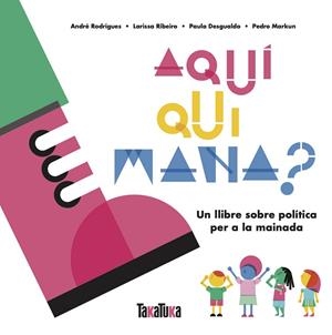 AQUÍ QUI MANA? | 9788417383879 | DESGUALDO, PAULA/MARKUN, PEDRO/RIBEIRO, LARISSA/RODRIGUES, ANDRÉ | Llibres Parcir | Librería Parcir | Librería online de Manresa | Comprar libros en catalán y castellano online