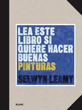 LEA ESTE LIBRO SI QUIERE HACER BUENAS PINTURAS | 9788418459368 | LEAMY, SELWYN | Llibres Parcir | Llibreria Parcir | Llibreria online de Manresa | Comprar llibres en català i castellà online