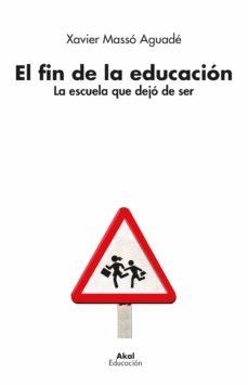 EL FIN DE LA EDUCACIÓN | 9788446050346 | MASSÓ AGUADÉ, XAVIER | Llibres Parcir | Llibreria Parcir | Llibreria online de Manresa | Comprar llibres en català i castellà online