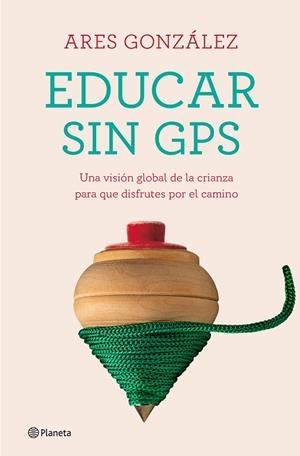 EDUCAR SIN GPS | 9788408240693 | GONZÁLEZ, ARES | Llibres Parcir | Librería Parcir | Librería online de Manresa | Comprar libros en catalán y castellano online