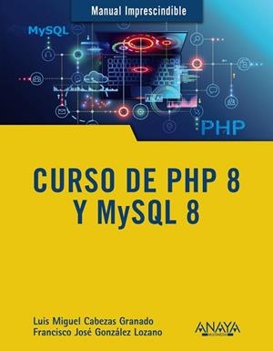 CURSO DE PHP 8 Y MYSQL 8 | 9788441543720 | CABEZAS GRANADO, LUIS MIGUEL/GONZÁLEZ LOZANO, FRANCISCO JOSÉ | Llibres Parcir | Librería Parcir | Librería online de Manresa | Comprar libros en catalán y castellano online