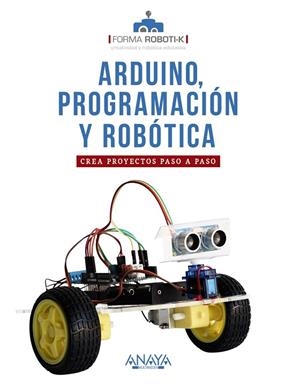 ARDUINO, PROGRAMACIÓN Y ROBÓTICA | 9788441543355 | FORMA ROBOTI-K | Llibres Parcir | Llibreria Parcir | Llibreria online de Manresa | Comprar llibres en català i castellà online