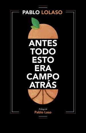 ANTES TODO ESTO ERA CAMPO ATRÁS | 9788412138245 | LOLASO, PABLO | Llibres Parcir | Llibreria Parcir | Llibreria online de Manresa | Comprar llibres en català i castellà online