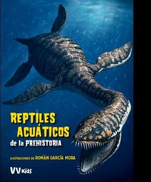 REPTILES ACUATICOS DE LA PREHISTORIA (VVKIDS) | 9788468254630 | CESSA, ANNA / BRILLANTE, GIUSEPPE | Llibres Parcir | Librería Parcir | Librería online de Manresa | Comprar libros en catalán y castellano online