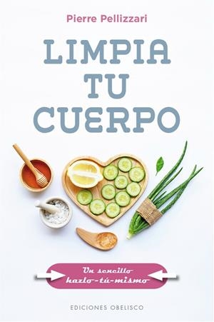 LIMPIA TU CUERPO | 9788491117117 | PELLIZZARI, PIERRE | Llibres Parcir | Librería Parcir | Librería online de Manresa | Comprar libros en catalán y castellano online