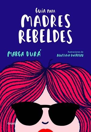 GUÍA PARA MADRES REBELDES | 9788416895717 | DURÁ, MARGA / GUERRERO, AGUSTINA | Llibres Parcir | Librería Parcir | Librería online de Manresa | Comprar libros en catalán y castellano online