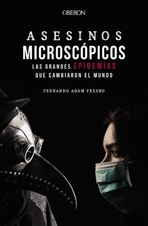 ASESINOS MICROSCÓPICOS. LAS GRANDES EPIDEMIAS QUE CAMBIARON EL MUNDO | 9788441543706 | ADAM FRESNO, FERNANDO | Llibres Parcir | Llibreria Parcir | Llibreria online de Manresa | Comprar llibres en català i castellà online