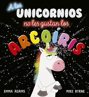 A LOS UNICORNIOS NO LES GUSTAN LOS ARCOÍRIS | 9788491454496 | ADAMS, EMMA | Llibres Parcir | Librería Parcir | Librería online de Manresa | Comprar libros en catalán y castellano online