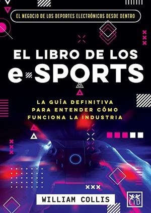 LIBRO DE LOS E-SPORTS, EL | 9788418578588 | COLLIS, WILLIAM | Llibres Parcir | Llibreria Parcir | Llibreria online de Manresa | Comprar llibres en català i castellà online