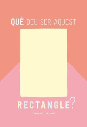 QUÈ DEU SER AQUEST RECTANGLE? | 9788426732880 | LAGUNA, CAROLINA | Llibres Parcir | Llibreria Parcir | Llibreria online de Manresa | Comprar llibres en català i castellà online