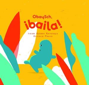 OBAYSCH, ¡BAILA! | 9788409275397 | ROLDAN RETOLAZA, IRAIDE | Llibres Parcir | Llibreria Parcir | Llibreria online de Manresa | Comprar llibres en català i castellà online