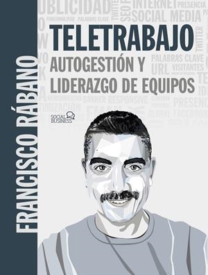 TELETRABAJO: AUTOGESTIÓN Y LIDERAZGO DE EQUIPOS | 9788441542716 | RÁBANO, FRANCISCO | Llibres Parcir | Llibreria Parcir | Llibreria online de Manresa | Comprar llibres en català i castellà online