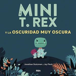 MINI T.REX Y LA OSCURIDAD MUY OSCURA | 9788427218871 | STUTZMAN JONATHAN | Llibres Parcir | Llibreria Parcir | Llibreria online de Manresa | Comprar llibres en català i castellà online