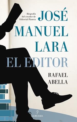 JOSÉ MANUEL LARA, EL EDITOR | 9788418578953 | RAFAEL ABELLA | Llibres Parcir | Librería Parcir | Librería online de Manresa | Comprar libros en catalán y castellano online