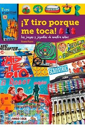 Y TIRO PORQUE ME TOCA LOS JUEGOS Y JUGUETES DE NUESTRA NIÑE | 9788418320347 | PIZARRO,VICENTE | Llibres Parcir | Librería Parcir | Librería online de Manresa | Comprar libros en catalán y castellano online