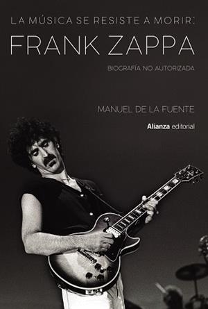 LA MÚSICA SE RESISTE A MORIR: FRANK ZAPPA. BIOGRAFÍA NO AUTORIZADA | 9788413622699 | DE LA FUENTE SOLER, MANUEL | Llibres Parcir | Librería Parcir | Librería online de Manresa | Comprar libros en catalán y castellano online