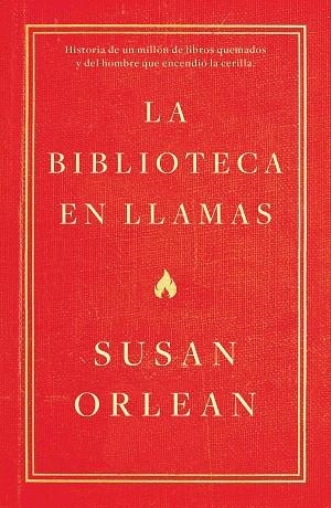 LA BIBLIOTECA EN LLAMAS | 9788499987224 | ORLEAN, SUSAN | Llibres Parcir | Librería Parcir | Librería online de Manresa | Comprar libros en catalán y castellano online