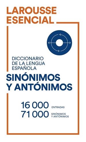 DICCIONARIO ESENCIAL DE SINÓNIMOS Y ANTÓNIMOS | 9788418473487 | LAROUSSE EDITORIAL | Llibres Parcir | Librería Parcir | Librería online de Manresa | Comprar libros en catalán y castellano online