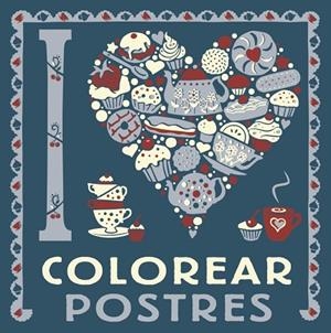 I LOVE COLOREAR POSTRES | 9788469628775 | VARIOS AUTORES | Llibres Parcir | Llibreria Parcir | Llibreria online de Manresa | Comprar llibres en català i castellà online