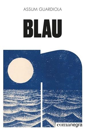 BLAU | 9788418022906 | GUARDIOLA PUJOL, ASSUM | Llibres Parcir | Llibreria Parcir | Llibreria online de Manresa | Comprar llibres en català i castellà online