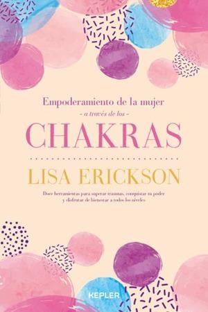 EMPODERAMIENTO DE LA MUJER A TRAVÉS DE LOS CHAKRAS | 9788416344550 | ERICKSON, LISA | Llibres Parcir | Llibreria Parcir | Llibreria online de Manresa | Comprar llibres en català i castellà online