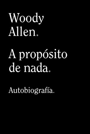 A PROPÓSITO DE NADA | 9788413624198 | ALLEN, WOODY | Llibres Parcir | Llibreria Parcir | Llibreria online de Manresa | Comprar llibres en català i castellà online