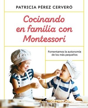 COCINANDO EN FAMILIA CON MONTESSORI | 9788418045486 | PÉREZ CERVERÓ, PATRICIA | Llibres Parcir | Llibreria Parcir | Llibreria online de Manresa | Comprar llibres en català i castellà online