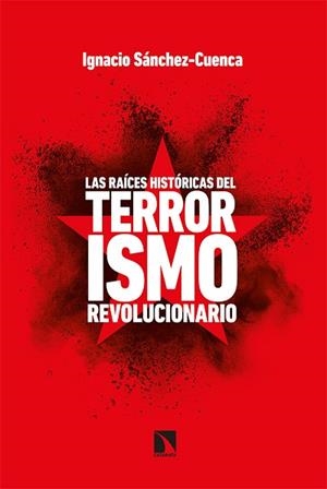LAS RAÍCES HISTÓRICAS DEL TERRORISMO REVOLUCIONARIO | 9788413521671 | SÁNCHEZ CUENCA, IGNACIO | Llibres Parcir | Llibreria Parcir | Llibreria online de Manresa | Comprar llibres en català i castellà online
