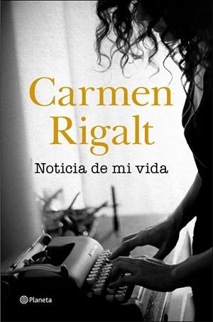 NOTICIA DE MI VIDA | 9788408242314 | RIGALT, CARMEN | Llibres Parcir | Llibreria Parcir | Llibreria online de Manresa | Comprar llibres en català i castellà online