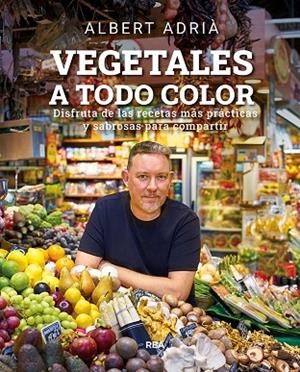 VEGETALES A TODO COLOR | 9788491876496 | ADRIÀ ALBERT | Llibres Parcir | Llibreria Parcir | Llibreria online de Manresa | Comprar llibres en català i castellà online