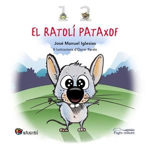 EL RATOLÍ PATAXOF | 9788413032825 | IGLESIAS RICOU, JOSÉ MANUEL | Llibres Parcir | Llibreria Parcir | Llibreria online de Manresa | Comprar llibres en català i castellà online