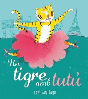 UN TIGRE AMB TUTÚ | 9788418708985 | SANTIAGO, FABI | Llibres Parcir | Llibreria Parcir | Llibreria online de Manresa | Comprar llibres en català i castellà online