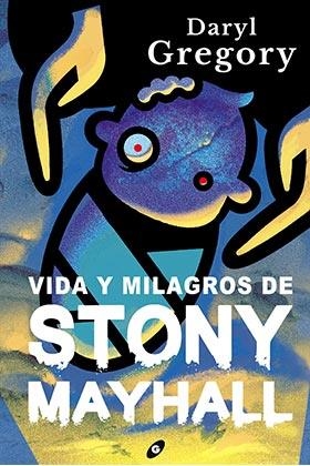 VIDA Y MILAGROS DE STONY MAYHALL | 9788418701115 | GREGORY, DARYL | Llibres Parcir | Llibreria Parcir | Llibreria online de Manresa | Comprar llibres en català i castellà online