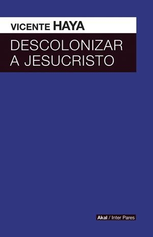 DESCOLONIZAR A JESUCRISTO | 9786079781644 | HAYA, VICENTE | Llibres Parcir | Llibreria Parcir | Llibreria online de Manresa | Comprar llibres en català i castellà online