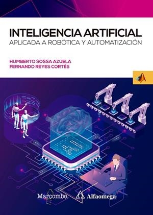 INTELIGENCIA ARTIFICIAL APLICADA A ROBÓTICA Y AUTOMATIZACIÓN | 9788426733160 | JUAN HUMBERTO SOSSA AZUELA Y FERNANDO REYES CORTÉS | Llibres Parcir | Llibreria Parcir | Llibreria online de Manresa | Comprar llibres en català i castellà online