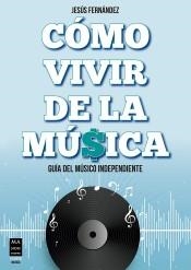 CÓMO VIVIR DE LA MÚSICA | 9788418703072 | FERNÁNDEZ, JESÚS | Llibres Parcir | Librería Parcir | Librería online de Manresa | Comprar libros en catalán y castellano online