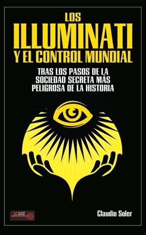 LOS ILLUMINATI Y EL CONTROL MUNDIAL | 9788499176444 | SOLER, CLAUDIO | Llibres Parcir | Librería Parcir | Librería online de Manresa | Comprar libros en catalán y castellano online