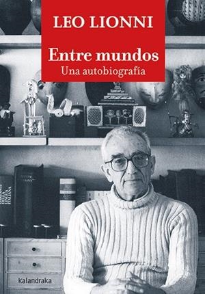 ENTRE MUNDOS. UNA AUTOBIOGRAFÍA | 9788413430768 | LIONNI, LEO | Llibres Parcir | Llibreria Parcir | Llibreria online de Manresa | Comprar llibres en català i castellà online