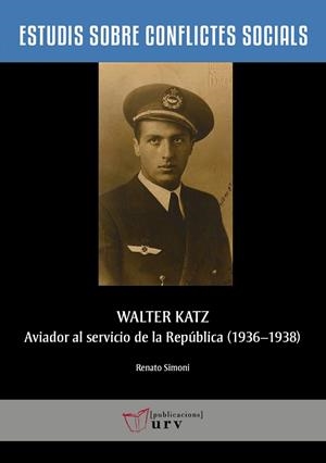 WALTER KATZ, AVIADOR AL SERVICIO DE LA REPÚBLICA (1936-1938) | 9788484248323 | SIMONI, RENATO | Llibres Parcir | Llibreria Parcir | Llibreria online de Manresa | Comprar llibres en català i castellà online