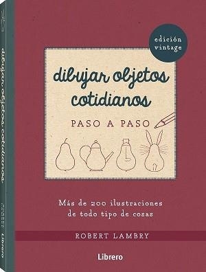 DIBUJAR OBJETOS COTIDIANOS VINTAGE PASO A PASO | 9789463595940 | LAMBRY, ROBERT | Llibres Parcir | Librería Parcir | Librería online de Manresa | Comprar libros en catalán y castellano online