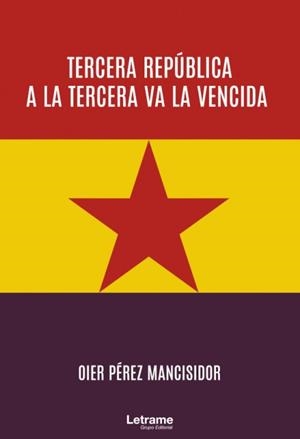 TERCERA REPÚBLICA A LA TERCERA VA A LA VENCIDA | 9788413863719 | PÉREZ MANCISIDOR, OIER | Llibres Parcir | Llibreria Parcir | Llibreria online de Manresa | Comprar llibres en català i castellà online