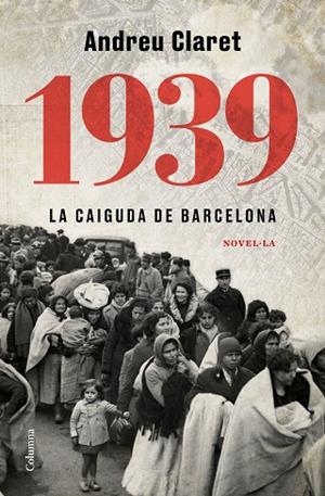 1939. LA CAIGUDA DE BARCELONA | 9788466427623 | CLARET SERRA, ANDREU | Llibres Parcir | Llibreria Parcir | Llibreria online de Manresa | Comprar llibres en català i castellà online